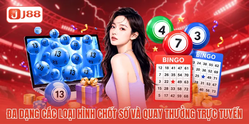 Đa dạng các loại hình chốt số và quay thưởng trực tuyến