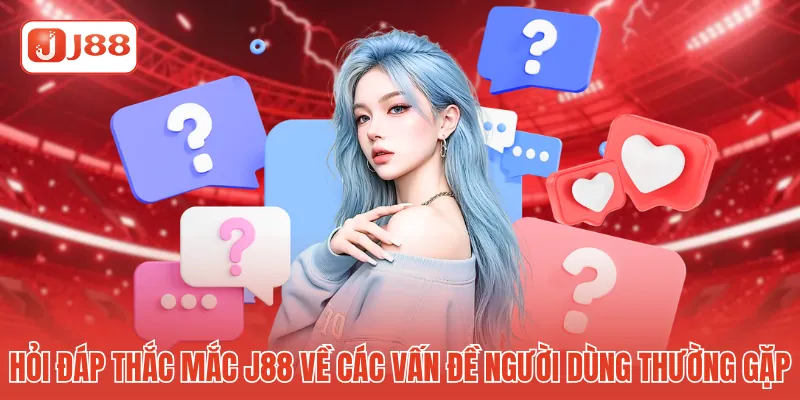Hỏi Đáp Thắc Mắc J88 - Giải Đáp Toàn Diện Mọi Vấn Đề 1 Hỏi đáp thắc mắc J88 về các vấn đề người dùng thường gặp