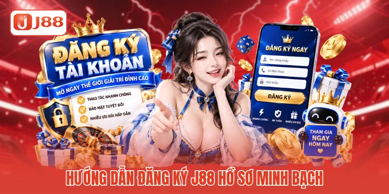 Hướng dẫn đăng ký J88 hồ sơ minh bạch