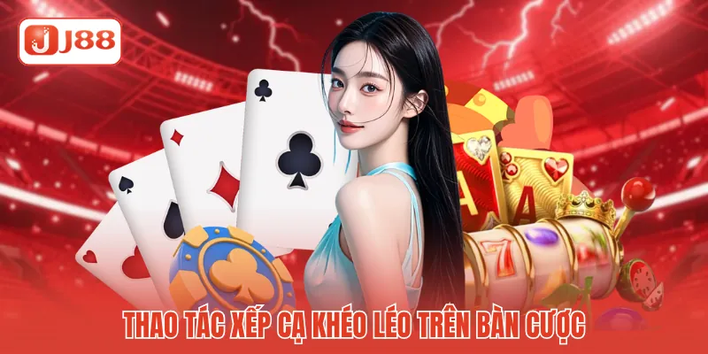 Thao tác xếp cạ khéo léo trên bàn cược