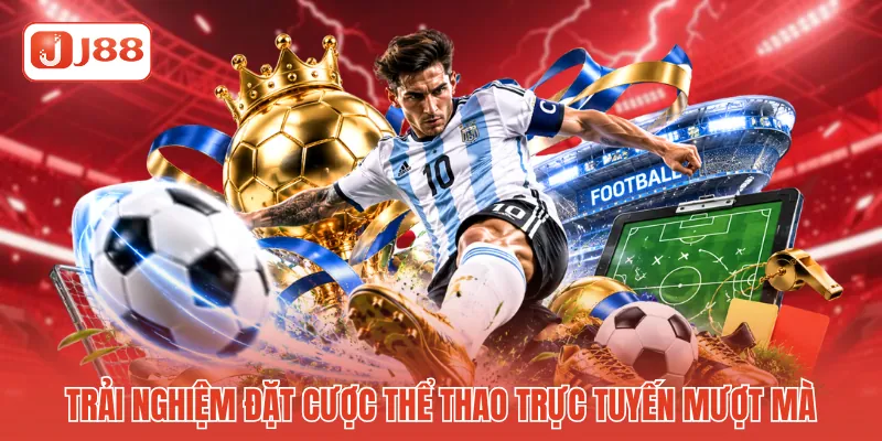 Trải nghiệm đặt cược thể thao trực tuyến mượt mà