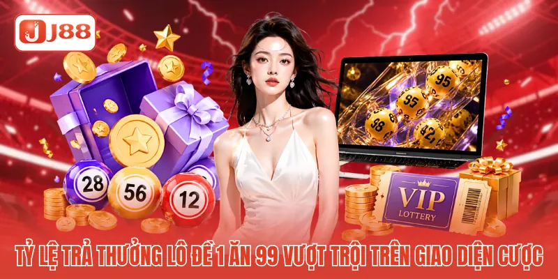 Tỷ lệ trả thưởng lô đề 1 ăn 99 vượt trội trên giao diện cược 